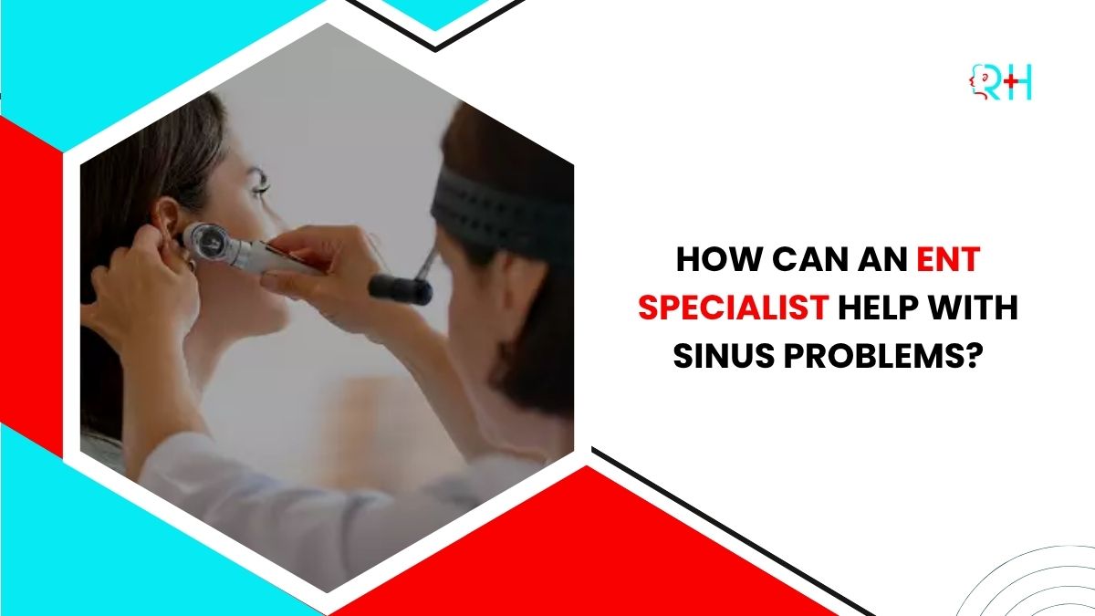 How Can an ENT Specialist Help With Sinus Problems?